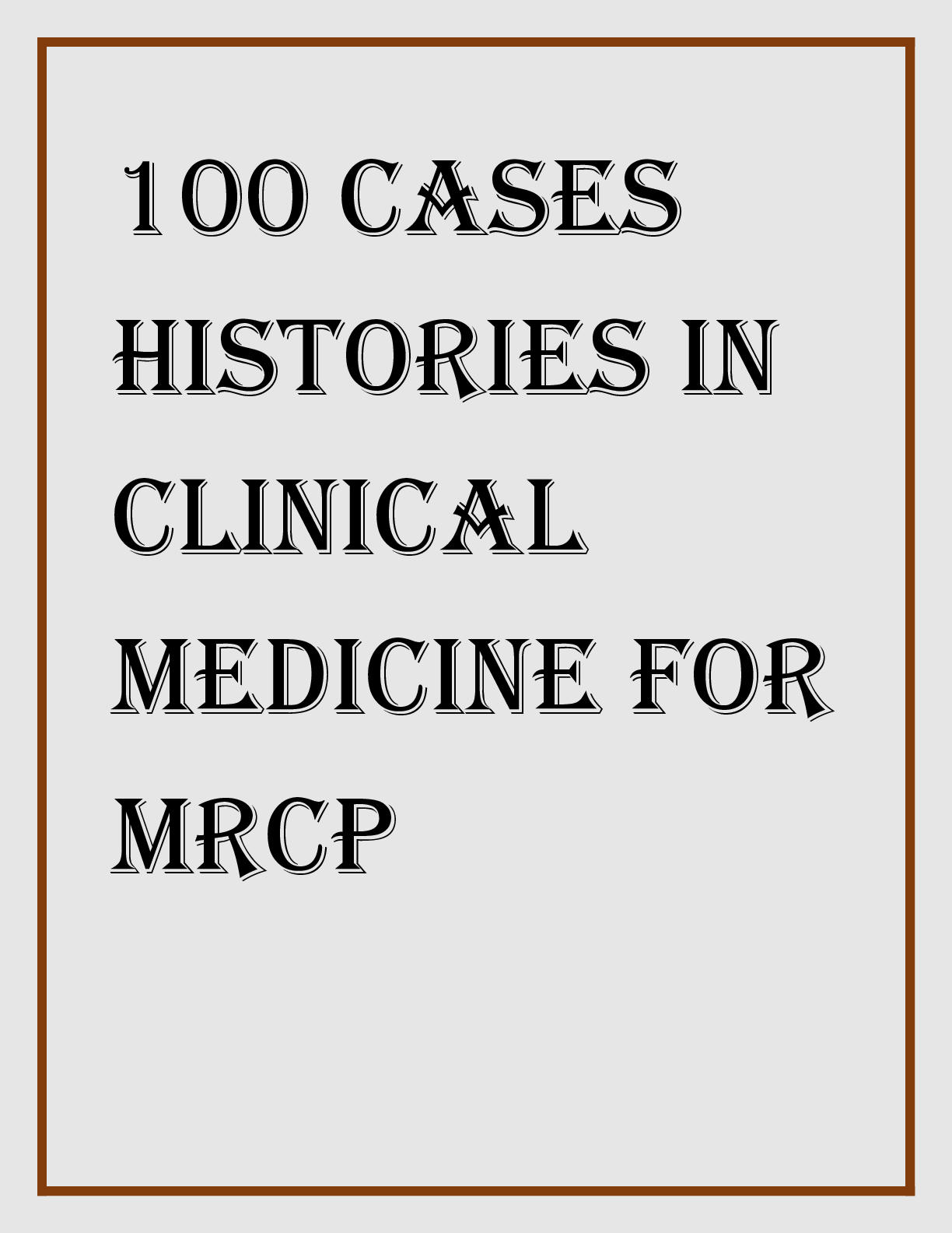 100 Cases Histories in Clinical Medicine for MRCP Browsegrades